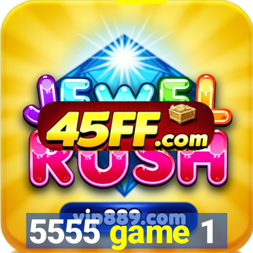 5555 game 1